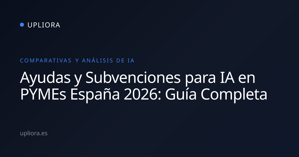 Ayudas y Subvenciones para IA en PYMEs España 2026: Guía Completa | Upliora