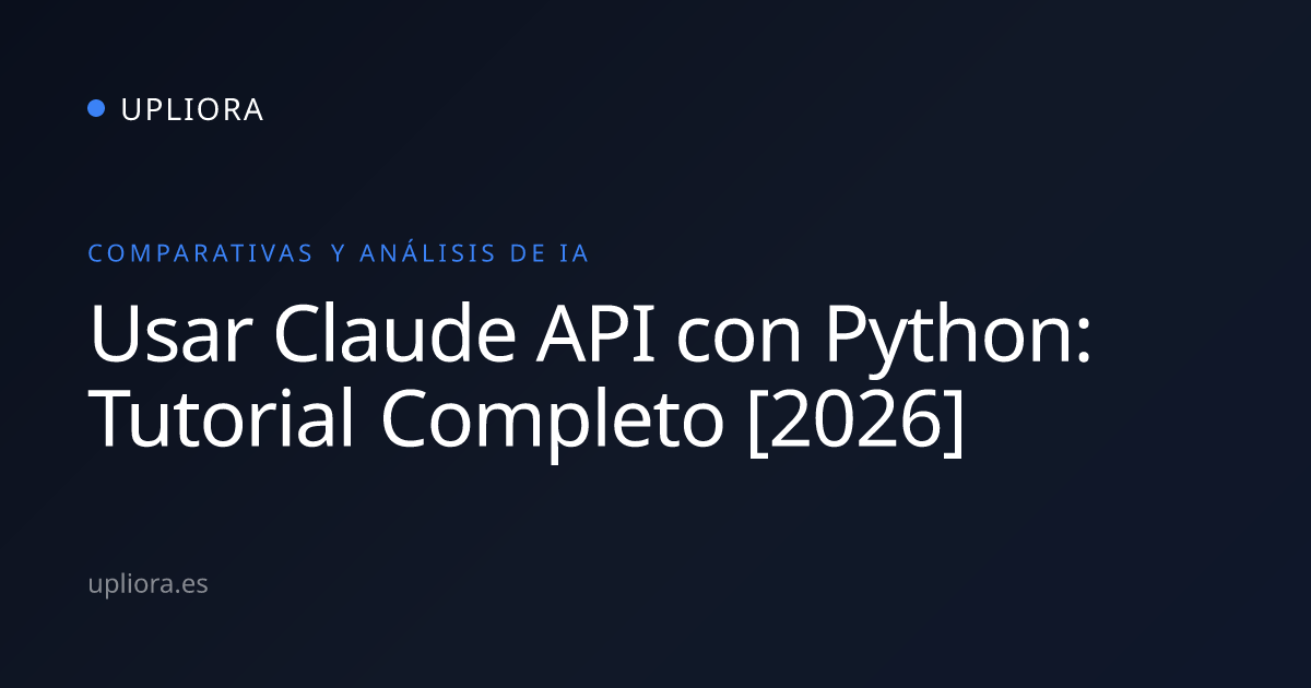 Usar Claude API con Python: Tutorial Completo [2026] | Upliora
